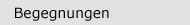Begegnungen